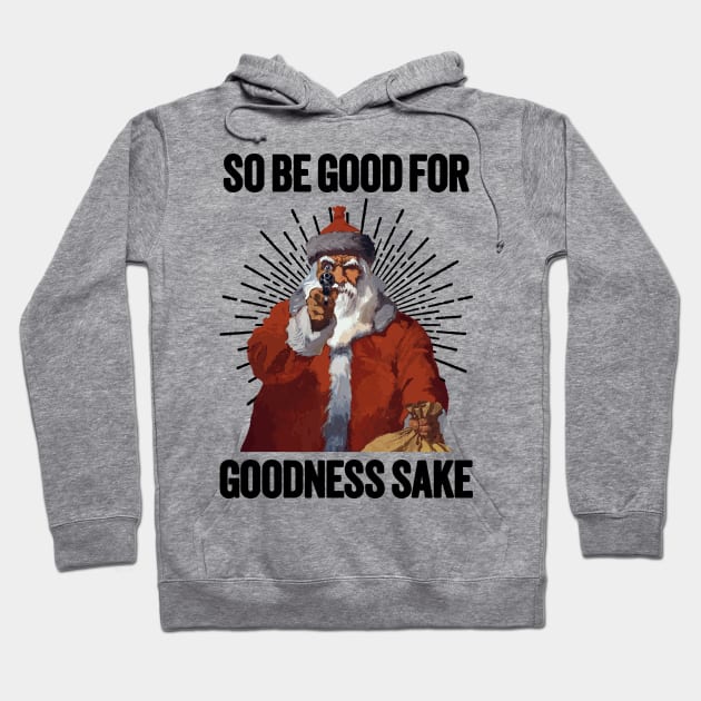 Santa with a Gun - Be Good For Goodness Sake Hoodie by TwistedCharm